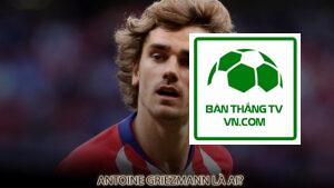 Antoine Griezmann là ai?