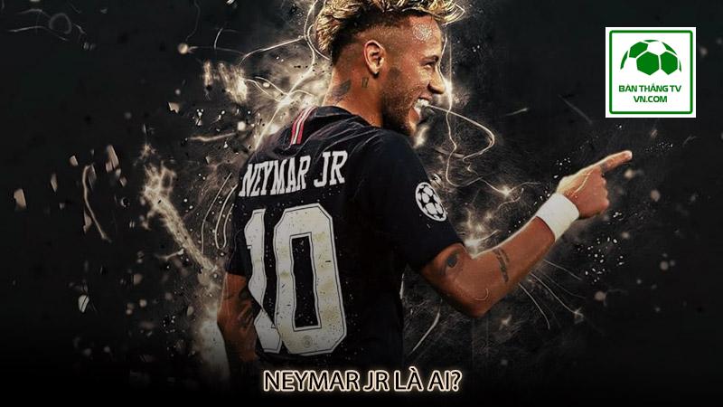 Neymar Jr là ai?