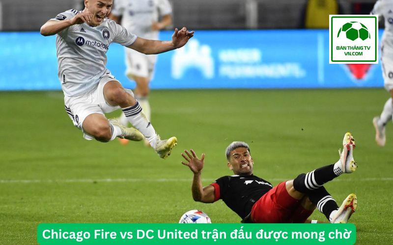 Chicago Fire vs DC United trận đấu tâm điểm