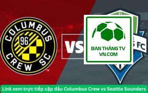 Link xem trực tiếp cặp đấu Columbus Crew vs Seattle Sounders