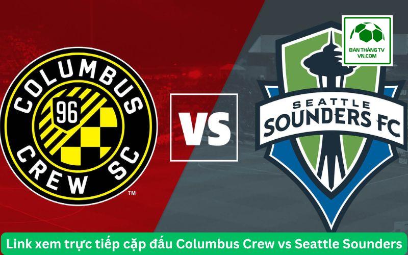 Link xem trực tiếp cặp đấu Columbus Crew vs Seattle Sounders