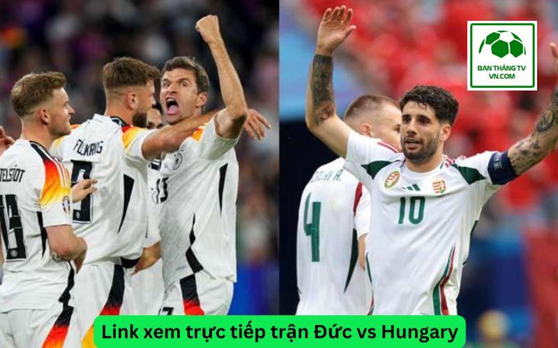 Link xem trực tiếp trận Đức vs Hungary