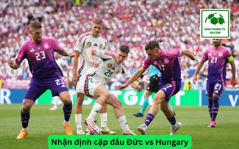 Nhận định cặp đấu Đức vs Hungary