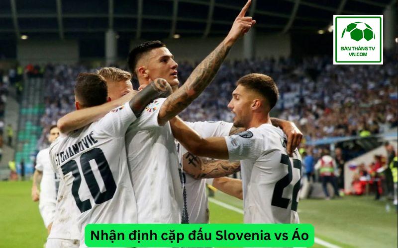 Nhận định cặp đấu Slovenia vs Áo