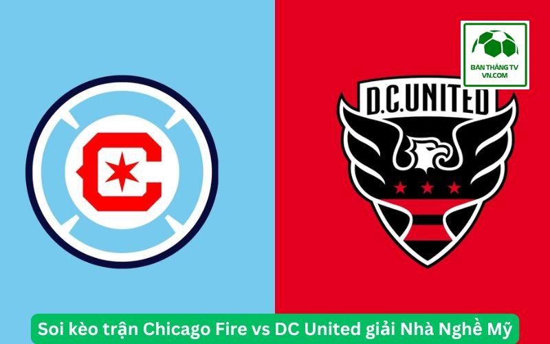 Soi kèo trận Chicago Fire vs DC United giải Nhà Nghề Mỹ