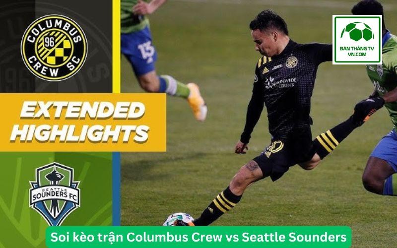 Soi kèo trận Columbus Crew vs Seattle Sounders