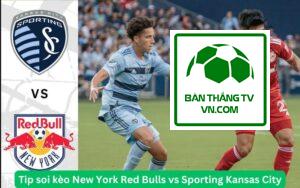 Tip soi kèo New York Red Bulls vs Sporting Kansas City