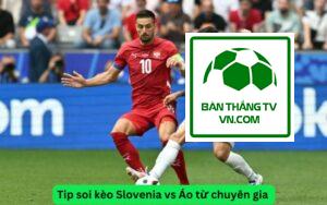 Tip soi kèo Slovenia vs Áo từ chuyên gia 